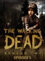 The Walking Dead: Season Two - Episode 5: No Going Back