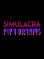 Simulacra: Pipe Dreams