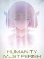 Humanity Must Perish