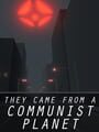 They Came From a Communist Planet