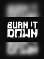 Burn It Down