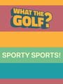 What the Golf? Sporty Sports!