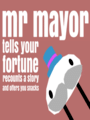 mr mayor tells your fortune recounts a story and offers you snacks cover