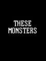 These Monsters