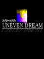 Uneven Dream