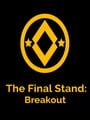 The Final Stand: Breakout