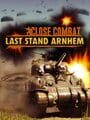 Close Combat: Last Stand Arnhem