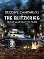 Decisive Campaigns: The Blitzkrieg from Warsaw to Paris