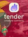 Tender: Creature Comforts