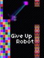 Give Up, Robot