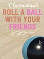 Roll a Ball With Your Friends