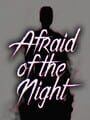 Afraid of the Night