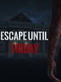Escape Until Friday