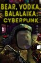 Bear, Vodka, Balalaika: Cyberpunk