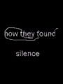 How They Found Silence
