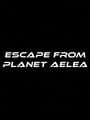 Escape From Planet Aelea