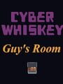 CyberWhiskey: Guy's Room