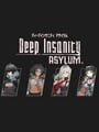 Deep Insanity Asylum