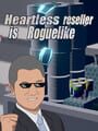 Heartless Reseller is Roguelike