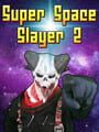 Super Space Slayer 2