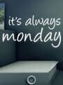 It's Always Monday