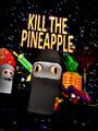 Kill the Pineapple