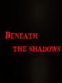 Beneath the shadows