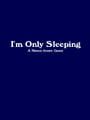 I'm Only Sleeping