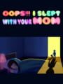 Oops!!! I Slept With Your Mom cover