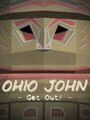 Ohio John: Get Out!