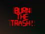 Burn the Trash!