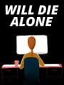 Will Die Alone