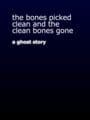The Bones Picked Clean and the Clean Bones Gone