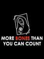 More Bones Than You Can Count