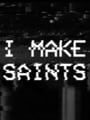 I Make Saints