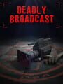 Deadly Broadcast