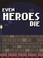 Even Heroes Die