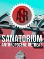 Sanatorium: Anthropocene Retreat