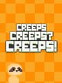 Creeps reeps? Creeps!