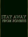 Stay Away From Zombies