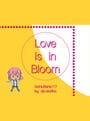 Love is in Bloom