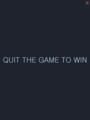 Quit the Game to Win