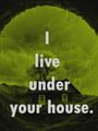 I live under your house. cover