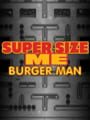 Super Size Me: Burger Man