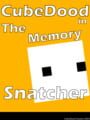 CubeDood in the Memory Snatcher