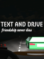 Text and Drive: Friendship Never Dies cover