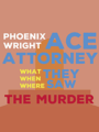 Phoenix Wright Ace Attorney: What, When, Where They Saw the Murder cover