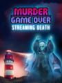 Murder is Game Over: Streaming Death