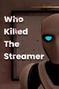 Who Killed the Streamer?