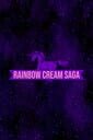 Rainbow Cream Saga